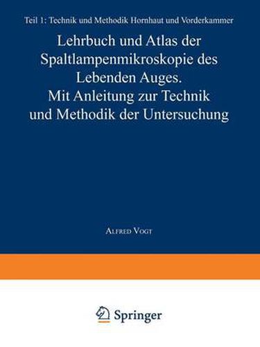 Lehrbuch und Atlas der Spaltlampenmikroskopie des Lebenden Auges: Erster Teil Technik und Methodik Hornhaut und Vorderkammer