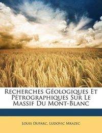 Cover image for Recherches G Ologiques Et P Trographiques Sur Le Massif Du Mont-Blanc