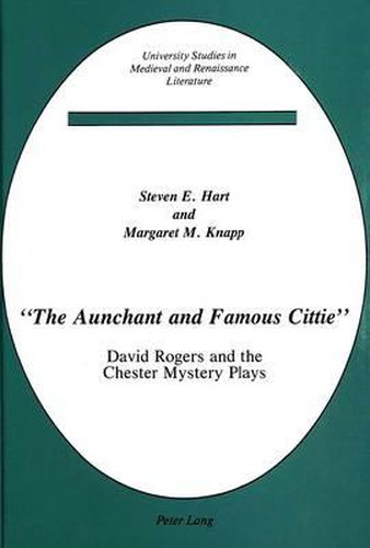 Cover image for The The Aunchant and Famous Cittie: David Rogers and the Chester Mystery Plays