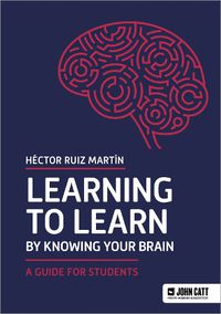 Cover image for Learning to Learn by Knowing Your Brain: A Guide for Students