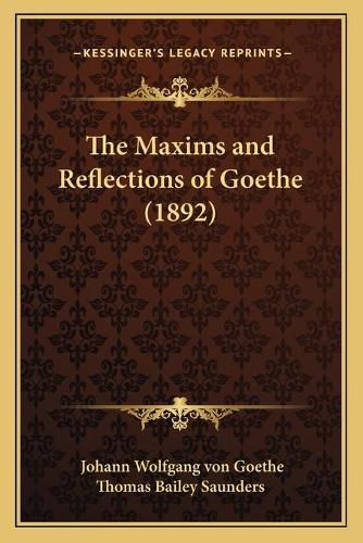 Cover image for The Maxims and Reflections of Goethe (1892)