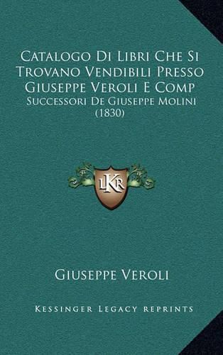 Cover image for Catalogo Di Libri Che Si Trovano Vendibili Presso Giuseppe Veroli E Comp: Successori de Giuseppe Molini (1830)