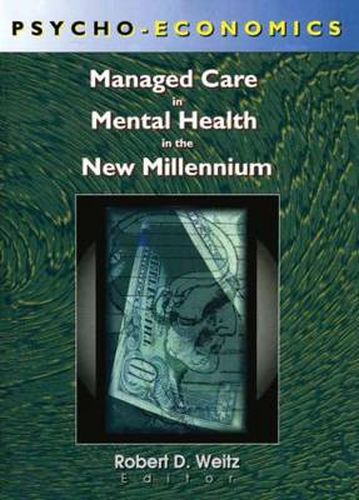 Cover image for Psycho-Economics: Managed Care in Mental Health in the New Millennium: Managed Care in Mental Health in the New Millennium