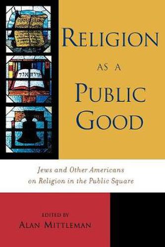 Cover image for Religion as a Public Good: Jews and Other Americans on Religion in the Public Square