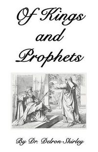 Cover image for Of Kings and Prophets: Shapers of the Destinies of Nations