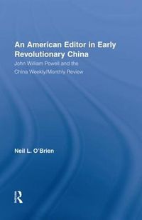 Cover image for American Editor in Early Revolutionary China: John William Powell and the China Weekly/Monthly Review