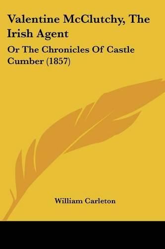 Cover image for Valentine McClutchy, The Irish Agent: Or The Chronicles Of Castle Cumber (1857)