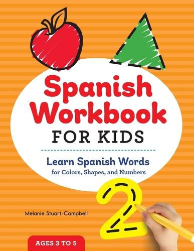 Cover image for Spanish Workbook for Kids: Learn Spanish Words for Colors, Shapes, and Numbers