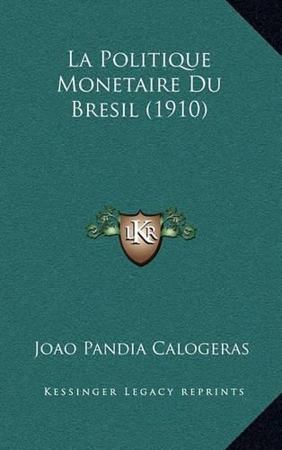 Cover image for La Politique Monetaire Du Bresil (1910)