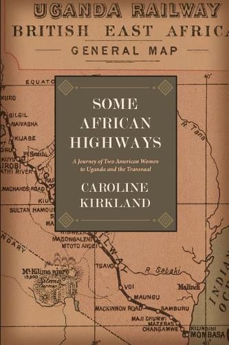 Cover image for Some African Highways: A Journey of Two American Women to Uganda and the Transvaal