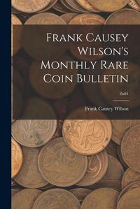 Cover image for Frank Causey Wilson's Monthly Rare Coin Bulletin; 2n01