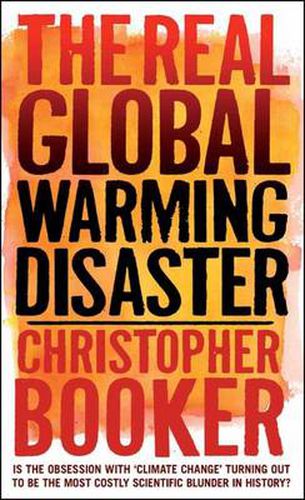 Cover image for The Real Global Warming Disaster: Is the Obsession with 'climate Change' Turning Out to be the Most Costly Scientific Blunder in History?