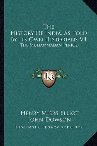 Cover image for The History of India, as Told by Its Own Historians V4: The Muhammadan Period