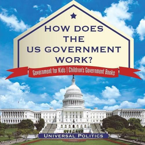 How Does The US Government Work? Government for Kids Children's Government Books