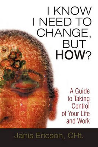 Cover image for I Know I Need to Change, But How?