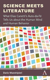 Cover image for Science Meets Literature: What Elias Canetti's Auto-da-Fe Tells Us about the Human Mind and Human Behavior