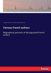 Cover image for Famous French authors: Biographical portraits of distinguished French writers