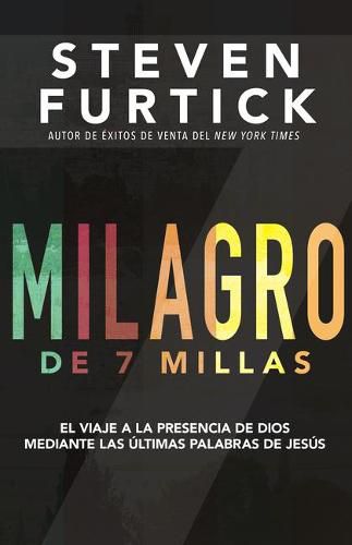 Cover image for Milagro de 7 Millas: El Viaje a la Presencia de Dios Mediante Las Ultimas Palabras de Jesus