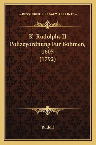 Cover image for K. Rudolphs II Polizeyordnung Fur Bohmen, 1605 (1792)