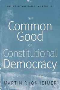 Cover image for The Common Good of Constitutional Democracy: Essays in Political Philosophy and on Catholic Social Teaching