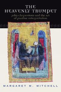 Cover image for The Heavenly Trumpet: John Chrysostom and the Art of Pauline Interpretation