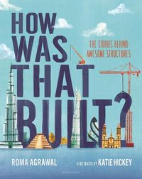 Cover image for How Was That Built?: The Stories Behind Awesome Structures