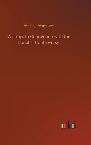 Writings In Connection with the Donatist Controversy