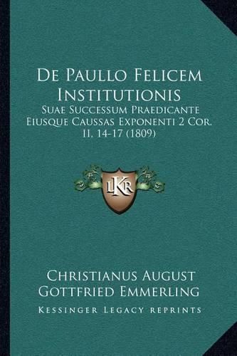 de Paullo Felicem Institutionis: Suae Successum Praedicante Eiusque Caussas Exponenti 2 Cor. II, 14-17 (1809)