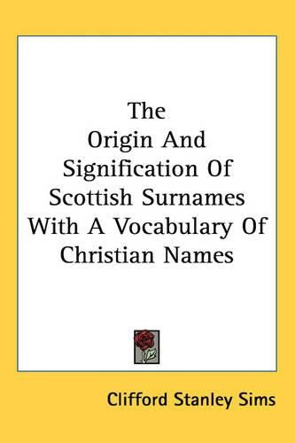 Cover image for The Origin And Signification Of Scottish Surnames With A Vocabulary Of Christian Names