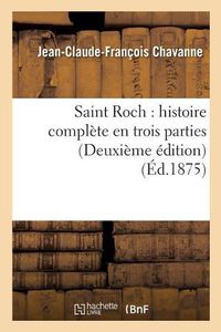 Cover image for Saint Roch: Histoire Complete En Trois Parties Deuxieme Edition