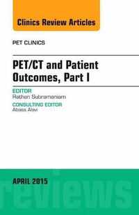 Cover image for PET/CT and Patient Outcomes, Part I, An Issue of PET Clinics