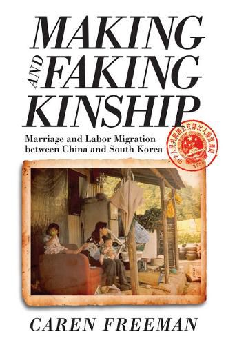 Cover image for Making and Faking Kinship: Marriage and Labor Migration between China and South Korea