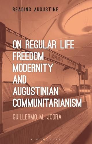 Cover image for On Regular Life, Freedom, Modernity, and Augustinian Communitarianism