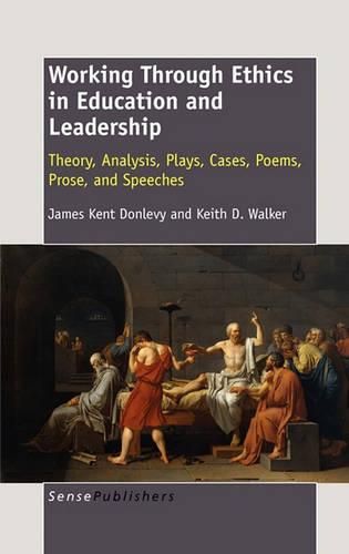 Cover image for Working Through Ethics in Education and Leadership: Theory, Analysis, Plays, Cases, Poems, Prose, and Speeches
