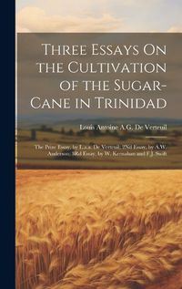 Cover image for Three Essays On the Cultivation of the Sugar-Cane in Trinidad