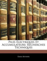 Cover image for Piles Lectriques Et Accumulateurs: Recherches Techniques