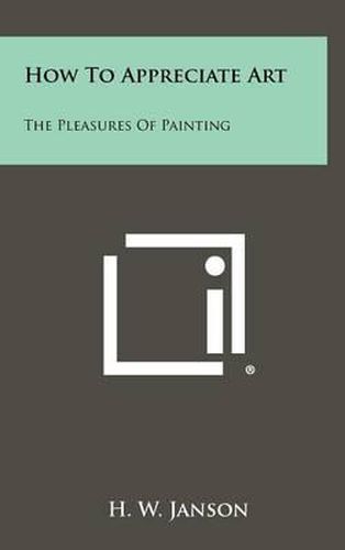 Cover image for How to Appreciate Art: The Pleasures of Painting