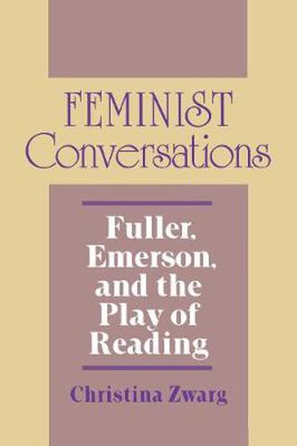 Cover image for Feminist Conversations: Fuller, Emerson and the Play of Reading