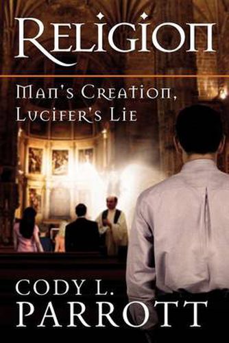 Cover image for Religion: Man's Creation, Lucifer's Lie