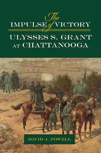 Cover image for The Impulse of Victory: Ulysses S. Grant at Chattanooga