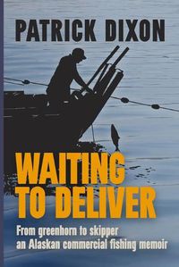 Cover image for Waiting to Deliver: An Alaskan commercial fishing memoir