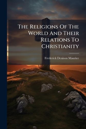 Cover image for The Religions Of The World And Their Relations To Christianity