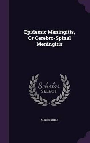 Cover image for Epidemic Meningitis, or Cerebro-Spinal Meningitis