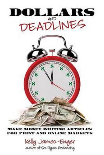 Cover image for Dollars and Deadlines: Make Money Writing Articles for Print and Online Markets