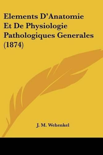 Cover image for Elements D'Anatomie Et de Physiologie Pathologiques Generales (1874)