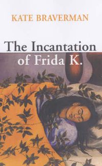Cover image for The Incantation of Frida K.