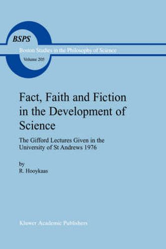 Fact, Faith and Fiction in the Development of Science: The Gifford Lectures Given in the University of St Andrews 1976