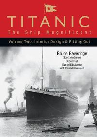 Cover image for Titanic: The Ship Magnificent - Volume Two: Interior Design and Fitting Out