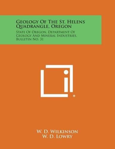 Cover image for Geology of the St. Helens Quadrangle, Oregon: State of Oregon, Department of Geology and Mineral Industries, Bulletin No. 31