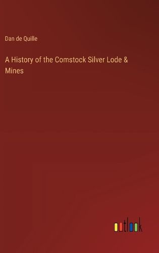 Cover image for A History of the Comstock Silver Lode & Mines